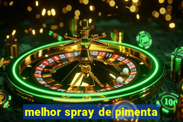 melhor spray de pimenta